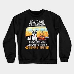 Camping With Siberian Husky To Avoid Stress Crewneck Sweatshirt